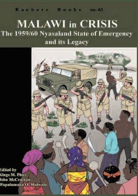 Kings M. Phiri, John McCracken, Wapulumuka O. Mulwafu - Malawi in Crisis. The 1959/60 Nyasaland State of Emergency and its Legacy, Häftad