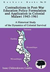 bokomslag Contradictions in Post-War Education Policy Formation and Application in Colonial Malawi 1945-1961