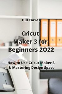 bokomslag Cricut Maker 3 for Beginners 2O22