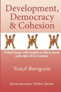 bokomslag Development, Democracy & Cohesion: Critical Essays with Insights on Sierra Leone and wider Africa Contexts