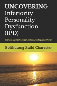 bokomslag UNCOVERING Inferiority Personality Dysfunction (IPD)