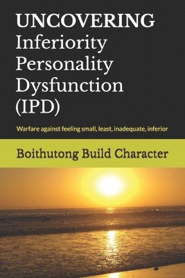 bokomslag UNCOVERING Inferiority Personality Dysfunction (IPD)