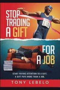bokomslag Stop Trading A Gift for A Job
