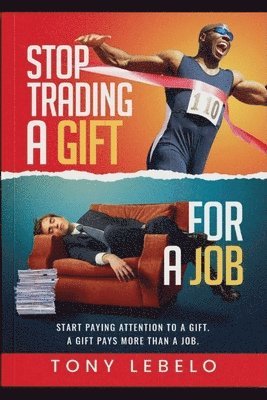 Stop Trading A Gift for A Job 1