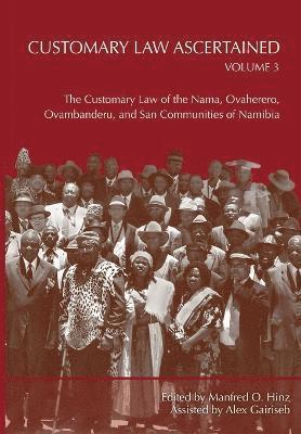 Manfred O Hinz, Manfred O. Hinz - Customary Law Ascertained Volume 3. The Customary Law of the Nama, Ovaherero, Ovambanderu, and San Communities of Namibia, Häftad