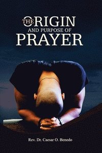 bokomslag The Origin and Purpose of Prayer