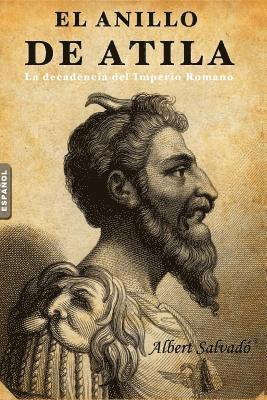 bokomslag El Anillo de Atila: (la Decadencia del Imperio Romano)