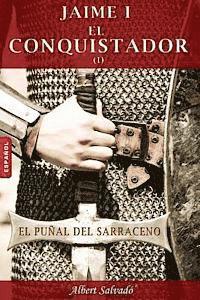 bokomslag El Puñal del Sarraceno: Primera Parte de la Trilogía de Jaime I El Conquistador