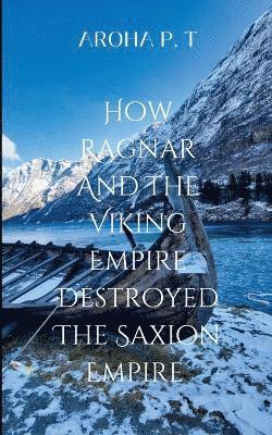 bokomslag How Ragnar and the Viking Empire Destroyed the Saxion Empire