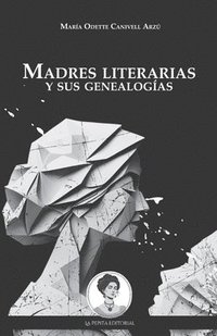 bokomslag Madres literarias y sus genealogías: El olvido intencional de la literatura escrita por mujeres