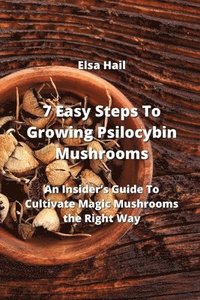 bokomslag 7 Easy Steps To Growing Psilocybin Mushrooms