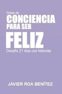 bokomslag Gotas de Conciencia Para Ser Feliz: Desafio de 21 días con historias