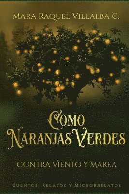 bokomslag Como naranjas verdes (Contra viento y marea): Cuentos, Relatos, Microrrelatos