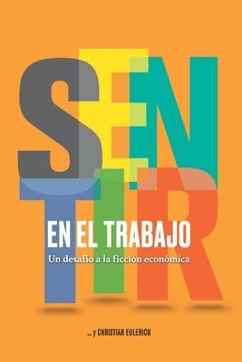 bokomslag Sentir En El Trabajo: Un desafío a la ficción económica