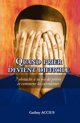 bokomslag Quand Prier Devient Difficile: 7 obstacles à ta vie de prière et comment les surmonter