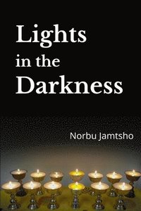bokomslag Lights in the Darkness: A Heart - Wrenching True Story from the Land of Happiness - Bhutan