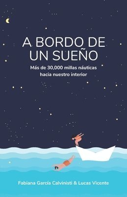 bokomslag A Bordo de Un Sueño: Más de 30,000 millas náuticas hacia nuestro interior