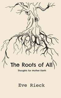 bokomslag The Roots of All: Thoughts for Mother Earth