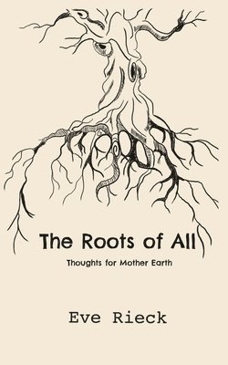 The Roots of All: Thoughts for Mother Earth 1