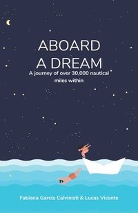bokomslag Aboard a Dream: A journey of over 30,000 nautical miles within