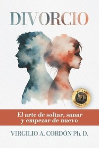 bokomslag Divorcio: El arte de soltar, sanar y empezar de nuevi
