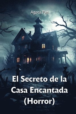El Secreto de la Casa Encantada (Horror) 1