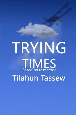 Tilahun Tassew - Trying Times, Häftad