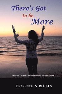 bokomslag There's Got to be More: Breaking through limitation - Living beyond natural