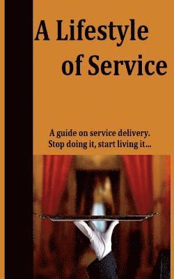 A Lifestyle of Service: Stop doing service, start living it 1