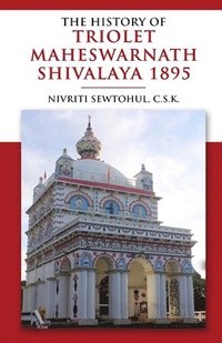 bokomslag The History of Triolet Maheshwarnath Shivalaya 1895