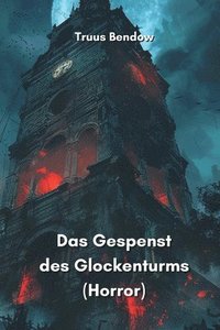 bokomslag Das Gespenst des Glockenturms (Horror)