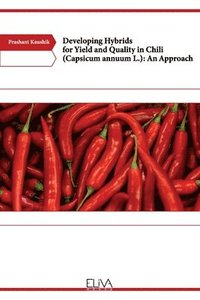 bokomslag Developing Hybrids for Yield and Quality in Chili (Capsicum annuum L.)