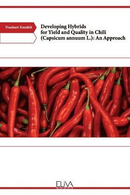 Prashant Kaushik - Developing Hybrids for Yield and Quality in Chili (Capsicum annuum L.), Häftad