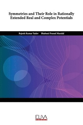 Bhabani Prasad Mandal, Rajesh Kumar Yadav - Symmetries and Their Role in Rationally Extended Real and Complex Potentials, Häftad