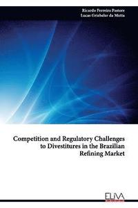 bokomslag Competition and Regulatory Challenges to Divestitures in the Brazilian Refining Market
