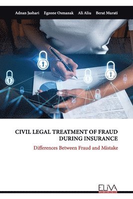 Egzone Osmanak, Ali Aliu, Berat Murati - Civil Legal Treatment of Fraud During Insurance, Häftad