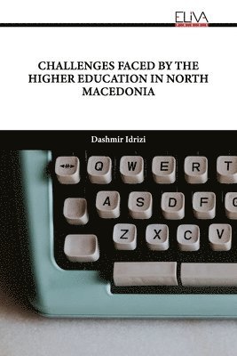 Dashmir Idrizi - Challenges Faced by the Higher Education in North Macedonia, Häftad