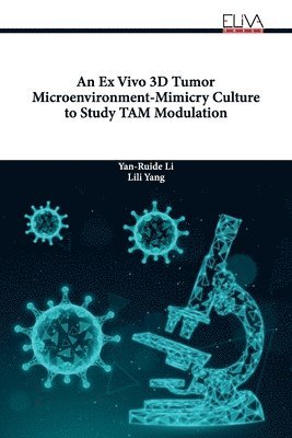 bokomslag Ex Vivo 3D Tumor Microenvironment-Mimicry Culture to Study TAM Modulation