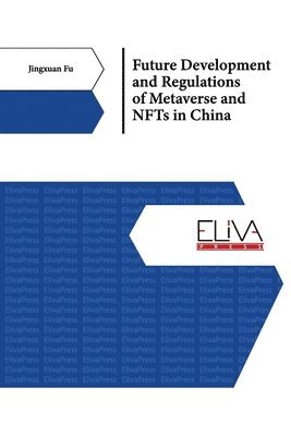 Jingxuan Fu - Future Development and Regulations of Metaverse and NFTs in China, Häftad