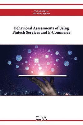 Behavioral Assessments of Using Fintech Services and E-Commerce 1