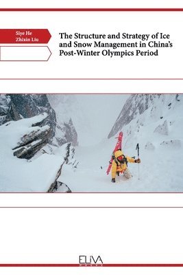 bokomslag The Structure and Strategy of Ice and Snow Management in China's Post-Winter Olympics Period