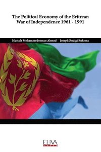 bokomslag The Political Economy of the Eritrean War of Independence 1961 - 1991