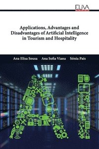 bokomslag Applications, Advantages and Disadvantages of Artificial Intelligence in Tourism and Hospitality