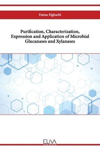 bokomslag Purification, Characterization, Expression and Application of Microbial Glucanases and Xylanases