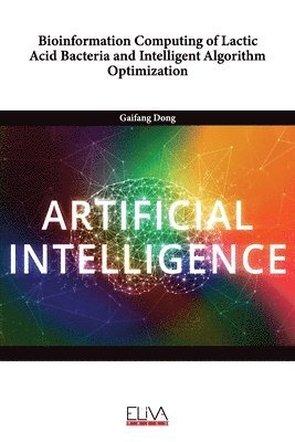 Gaifang Dong - Bioinformation Computing of Lactic Acid Bacteria and Intelligent Algorithm Optimization, Häftad