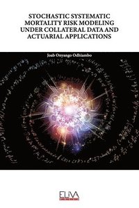 bokomslag Stochastic Systematic Mortality Risk Modeling Under Collateral Data and Actuarial Applications