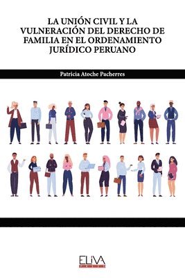 Patricia Atoche Pacherres - Unión Civil Y La Vulneración del Derecho de Familia En El Ordenamiento Jurídico Peruano, Häftad