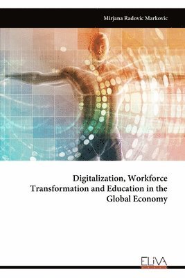 Mirjana Radovic Markovic - Digitalization, Workforce Transformation and Education in the Global Economy, Häftad