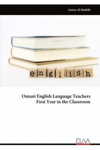 bokomslag Omani English Language Teachers First Year in the Classroom