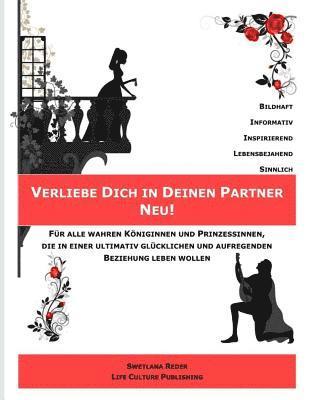 Verliebe Dich in Deinen Partner Neu!: Für Alle Wahren Königinnen Und Prinzessinnen, Die in Einer Ultimativ Glücklichen Und Aufregenden Beziehung Leben 1